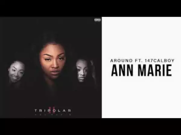 Ann Marie - Around ft. 147Calboy
